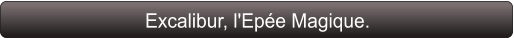 Excalibur, l'Epée Magique.