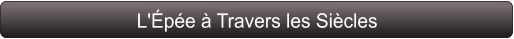 L'Épée à Travers les Siècles