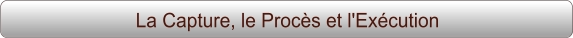 La Capture, le Procès et l'Exécution