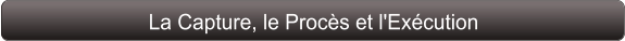 La Capture, le Procès et l'Exécution