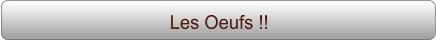 Les Oeufs !!