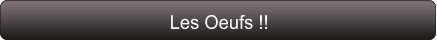 Les Oeufs !!