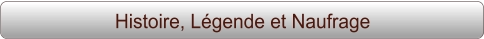 Histoire, Légende et Naufrage