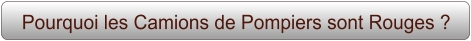 Pourquoi les Camions de Pompiers sont Rouges ?