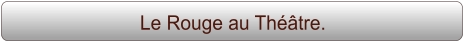 Le Rouge au Théâtre.