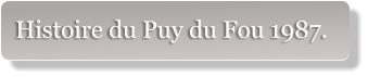 Histoire du Puy du Fou 1987.
