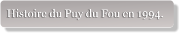 Histoire du Puy du Fou en 1994.