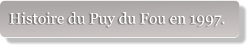 Histoire du Puy du Fou en 1997.
